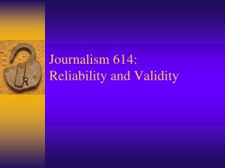 Journalism 614: Reliability and Validity