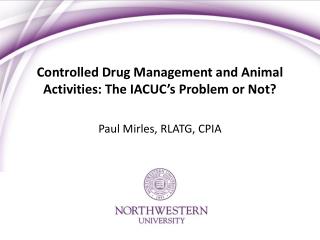 Controlled Drug Management and Animal Activities: T he IACUC’s Problem or Not?