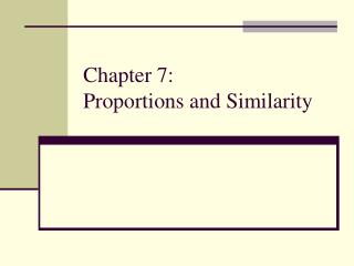 Chapter 7: Proportions and Similarity