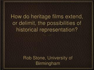 How do heritage films extend, or delimit, the possibilities of historical representation?