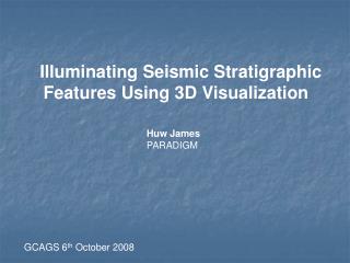 Illuminating Seismic Stratigraphic Features Using 3D Visualization
