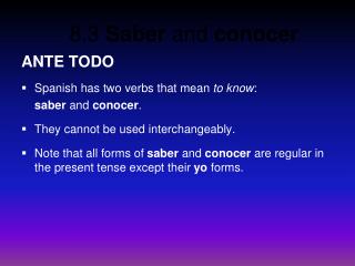 ANTE TODO Spanish has two verbs that mean to know : 	saber and conocer .