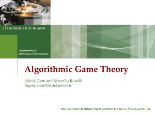 Algorithmic Game Theory Nicola Gatti and Marcello Restelli {ngatti, restelli}@elet.polimi.it