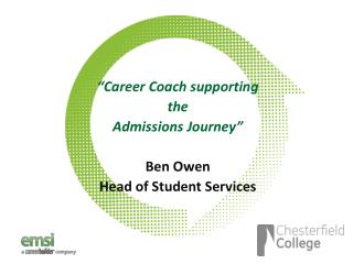 “Career Coach s upporting the Admissions Journey” Ben Owen Head of Student Services