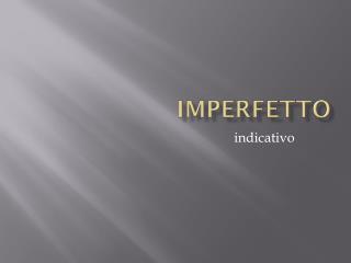 IMPERFETTO