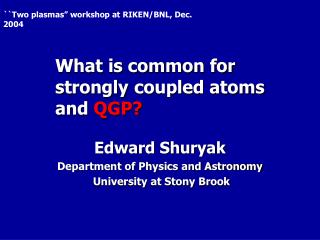 What is common for strongly coupled atoms and QGP?