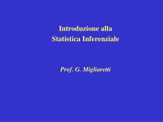Introduzione alla Statistica Inferenziale Prof. G. Migliaretti