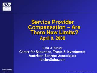 Service Provider Compensation – Are There New Limits? April 9, 2008 Lisa J. Bleier