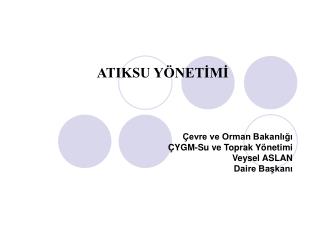 Çevre ve Orman Bakanlığı ÇYGM-Su ve Toprak Yönetimi Veysel ASLAN Daire Başkanı