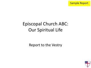 Episcopal Church ABC: Our Spiritual Life Report to the Vestry