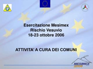 Esercitazione Mesimex Rischio Vesuvio 18-23 ottobre 2006 ATTIVITA’ A CURA DEI COMUNI