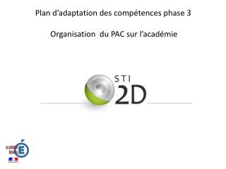 Plan d’adaptation des compétences phase 3 Organisation du PAC sur l’académie