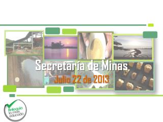 Secretaría de Minas Julio 22 de 2013