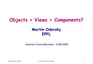 Objects + Views = Components? Martin Odersky EPFL