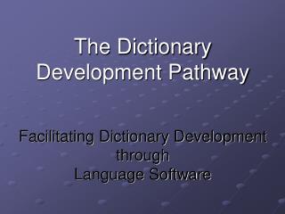 The Dictionary Development Pathway Facilitating Dictionary Development through Language Software