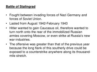 Battle of Stalingrad Fought between invading forces of Nazi Germany and forces of Soviet Union.