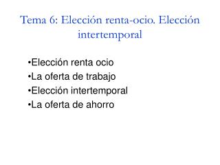 Tema 6: Elección renta-ocio. Elección intertemporal