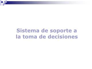 Sistema de soporte a la toma de decisiones