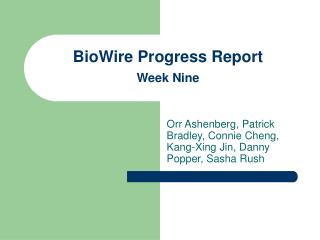 BioWire Progress Report Week Nine