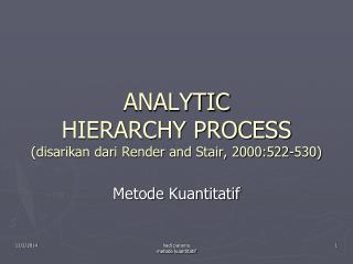 ANALYTIC HIERARCHY PROCESS (disarikan dari Render and Stair, 2000:522-530)