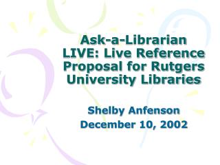 Ask-a-Librarian LIVE: Live Reference Proposal for Rutgers University Libraries