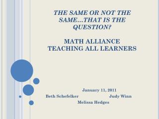 THE SAME OR NOT THE SAME…THAT IS THE QUESTION? MATH ALLIANCE TEACHING ALL LEARNERS