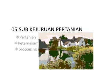 05.SUB KEJURUAN PERTANIAN