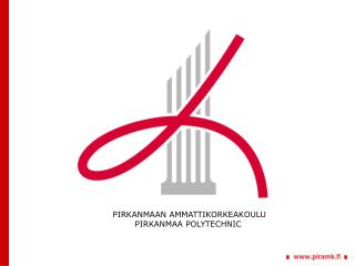 PIRKANMAAN AMMATTIKORKEAKOULU PIRKANMAA POLYTECHNIC