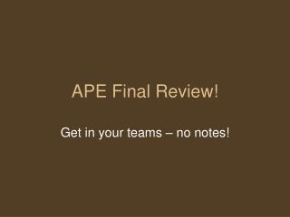 APE Final Review!