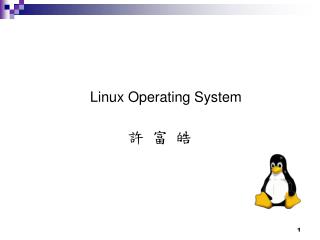 Linux Operating System 許 富 皓