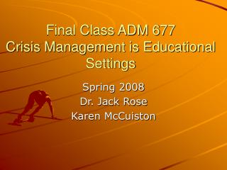 Final Class ADM 677 Crisis Management is Educational Settings
