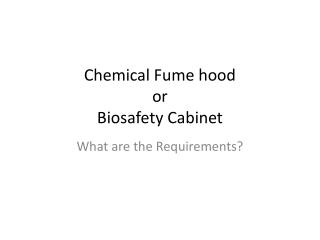 Chemical Fume hood or Biosafety Cabinet