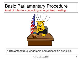 Basic Parliamentary Procedure A set of rules for conducting an organized meeting.