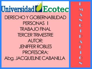 DERECHO Y GOBERNABILIDAD PERSONAS I TRABAJO FINAL TERCER TRIMESTRE AUTOR: JENIFFER ROBLES