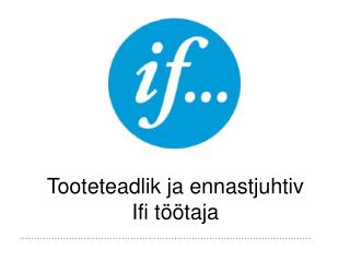 Tooteteadlik ja ennastjuhtiv Ifi töötaja