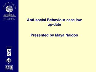 Anti-social Behaviour case law up-date Presented by Maya Naidoo