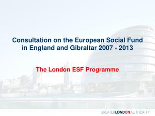 Consultation on the European Social Fund in England and Gibraltar 2007 - 2013