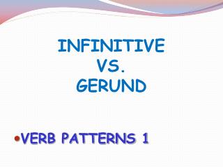 INFINITIVE VS. GERUND