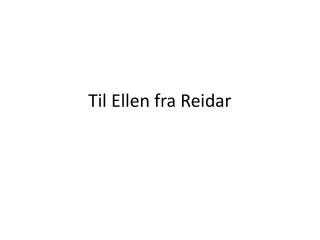 Til Ellen fra Reidar