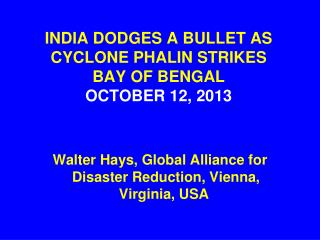INDIA DODGES A BULLET AS CYCLONE PHALIN STRIKES BAY OF BENGAL OCTOBER 12, 2013