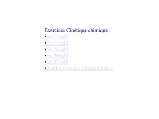 Exercices Cinétique chimique : Ex 13 p28 Ex 14 p29 Ex 18 p29 Ex 20 p30 Ex 27 p32