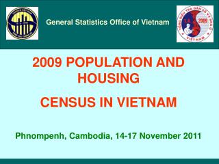 2009 POPULATION AND HOUSING CENSUS IN VIETNAM Phnompenh, Cambodia, 14-17 November 2011