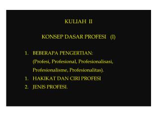 KULIAH II KONSEP DASAR PROFESI (I) BEBERAPA PENGERTIAN: