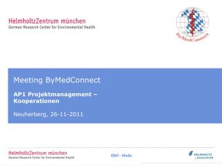 Meeting ByMedConnect AP1 Projektmanagement – Kooperationen Neuherberg, 26-11-2011