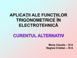 APLICAŢII ALE FUNCŢIILOR TRIGONOMETRICE ÎN ELECTROTEHNICĂ CURENTUL ALTERNATIV