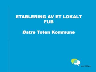 ETABLERING AV ET LOKALT FUB Østre Toten Kommune