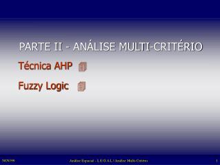 PARTE II - ANÁLISE MULTI-CRITÉRIO Técnica AHP  Fuzzy Logic 