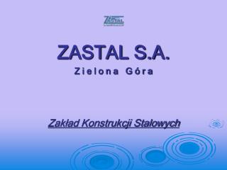 ZASTAL S.A. Z i e l o n a G ó r a Zakład Konstrukcji Stalowych