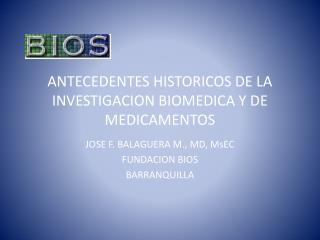ANTECEDENTES HISTORICOS DE LA INVESTIGACION BIOMEDICA Y DE MEDICAMENTOS