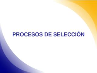 PROCESOS DE SELECCIÓN